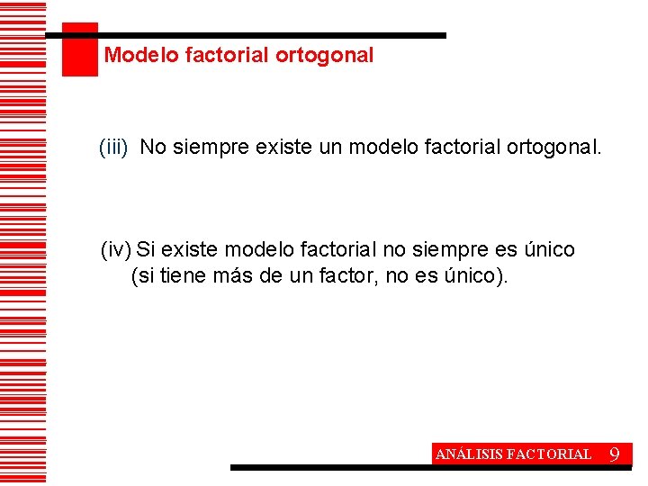 Modelo factorial ortogonal (iii) No siempre existe un modelo factorial ortogonal. (iv) Si existe