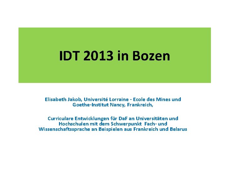 IDT 2013 in Bozen Elisabeth Jakob, Université Lorraine - Ecole des Mines und Goethe-Institut