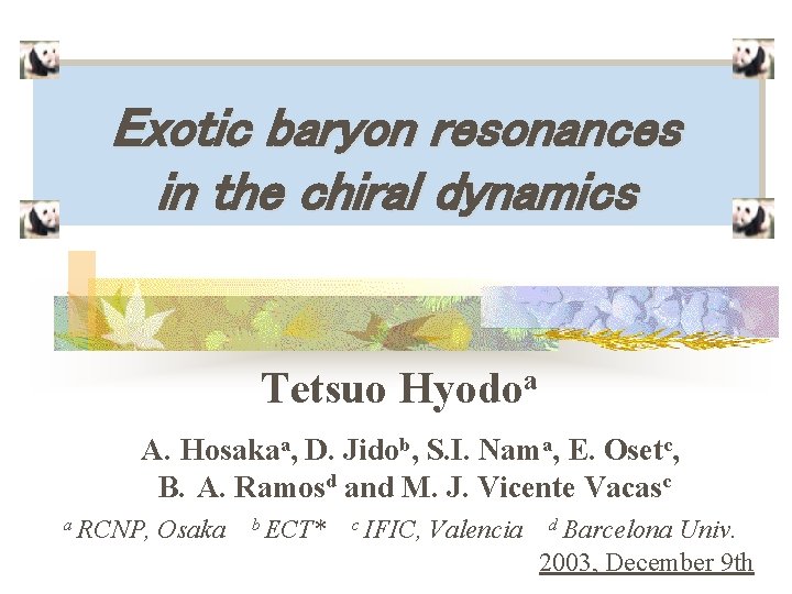 Exotic baryon resonances in the chiral dynamics Tetsuo Hyodoa A. Hosakaa, D. Jidob, S.