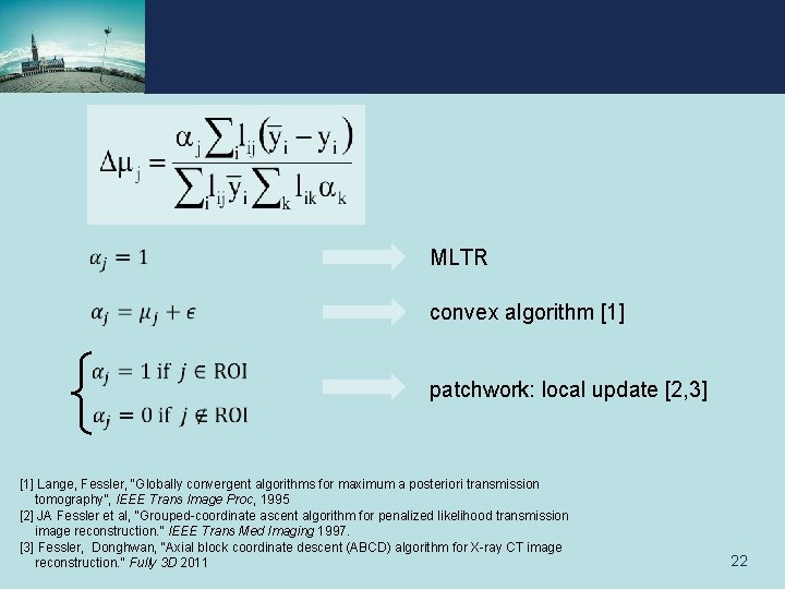  MLTR convex algorithm [1] patchwork: local update [2, 3] [1] Lange, Fessler, “Globally