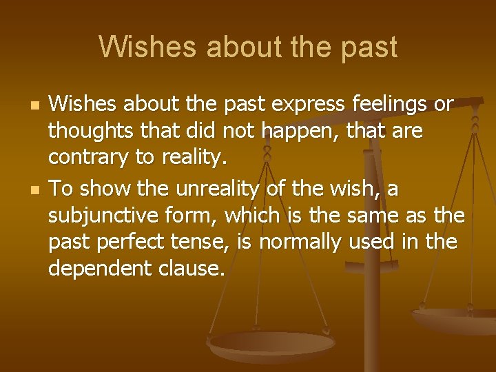 Wishes about the past n n Wishes about the past express feelings or thoughts Wishes about the past n n Wishes about the past express feelings or thoughts