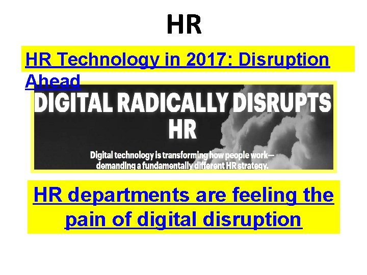 HR HR Technology in 2017: Disruption Ahead HR departments are feeling the pain HR HR Technology in 2017: Disruption Ahead HR departments are feeling the pain