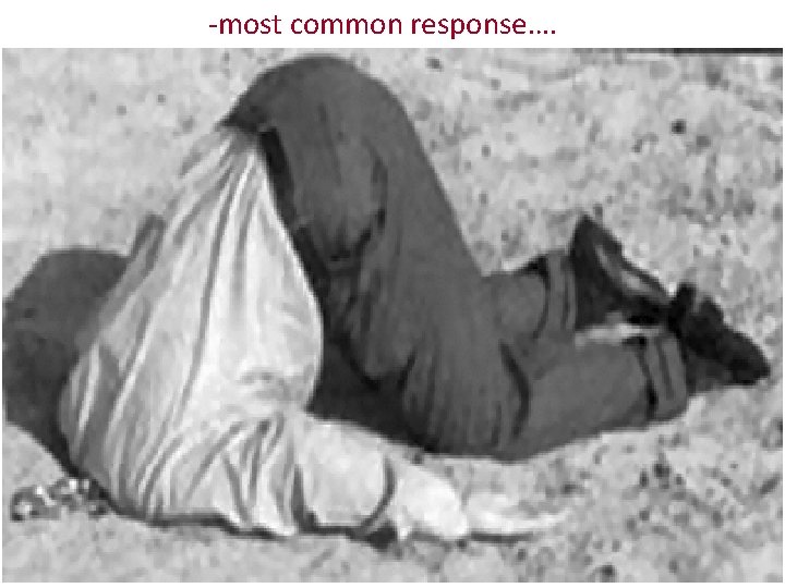 -most common response…. -most common response….