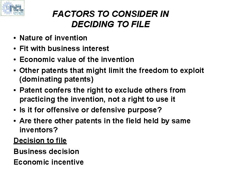 FACTORS TO CONSIDER IN DECIDING TO FILE • • Nature of invention Fit with