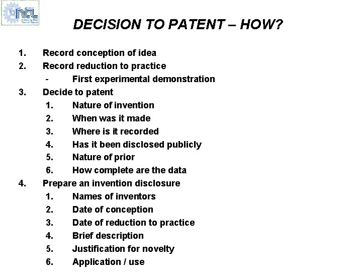 DECISION TO PATENT – HOW? 1. 2. 3. 4. Record conception of idea Record