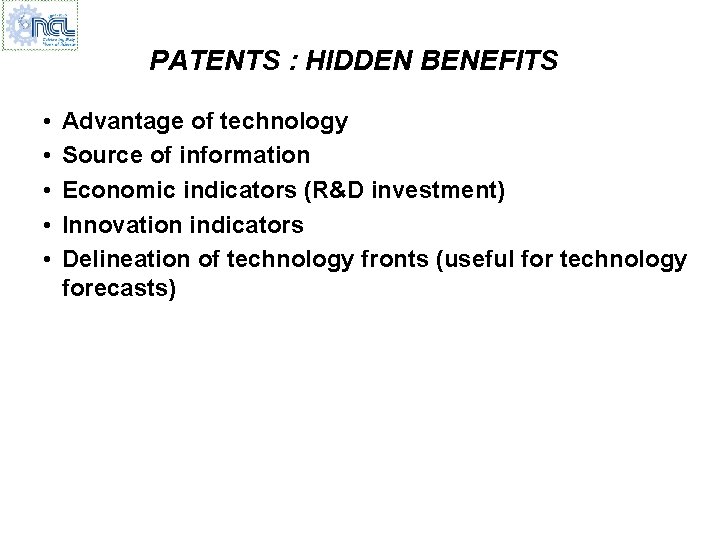 PATENTS : HIDDEN BENEFITS • • • Advantage of technology Source of information Economic