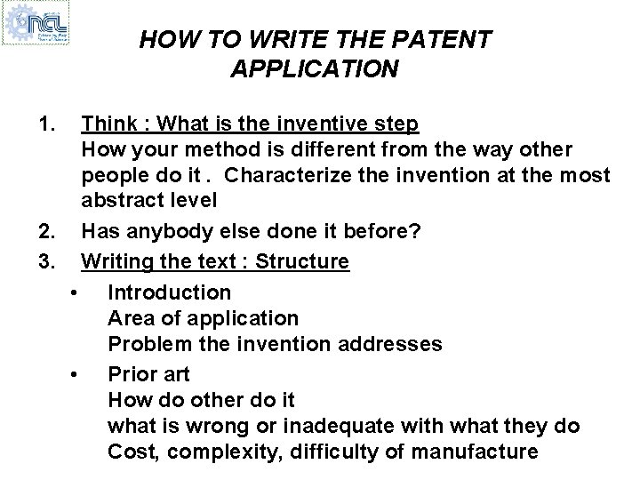 HOW TO WRITE THE PATENT APPLICATION 1. Think : What is the inventive step