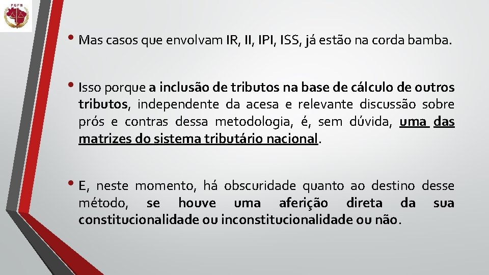  • Mas casos que envolvam IR, II, IPI, ISS, já estão na corda