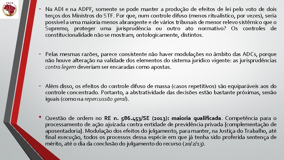 - Na ADI e na ADPF, somente se pode manter a produção de efeitos