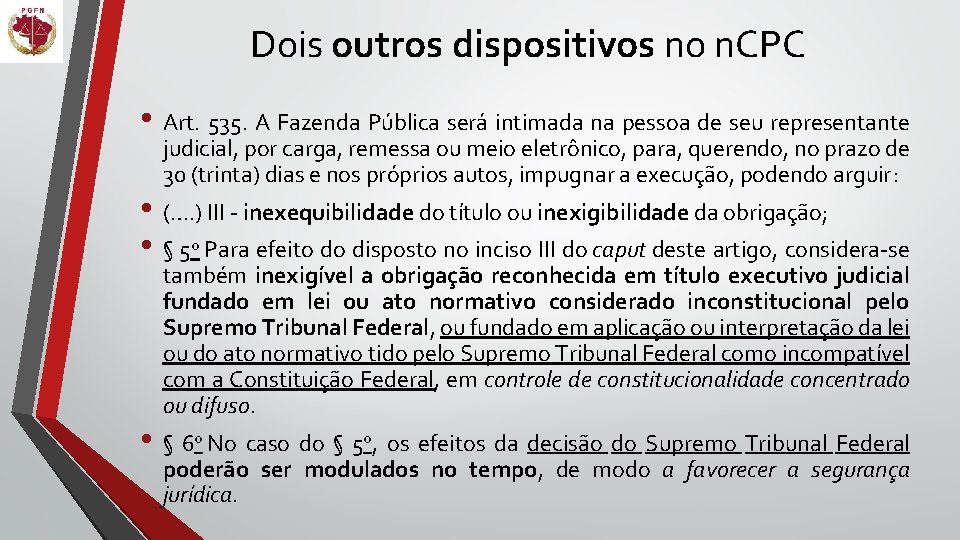 Dois outros dispositivos no n. CPC • Art. 535. A Fazenda Pública será intimada