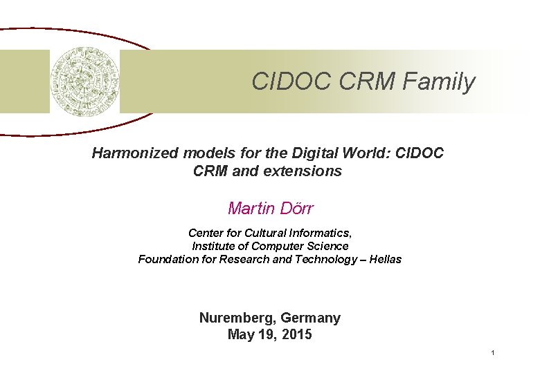 CIDOC CRM Family Harmonized models for the Digital World: CIDOC CRM and extensions Martin