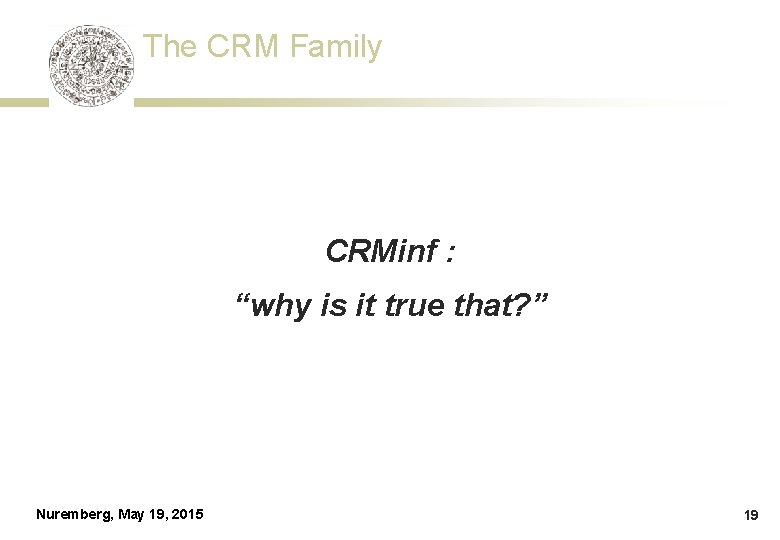 The CRM Family CRMinf : “why is it true that? ” Nuremberg, May 19,