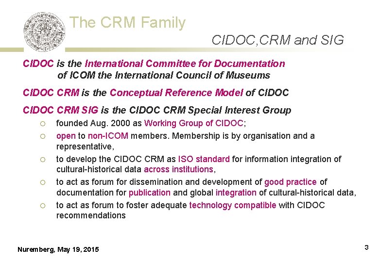 The CRM Family CIDOC, CRM and SIG CIDOC is the International Committee for Documentation