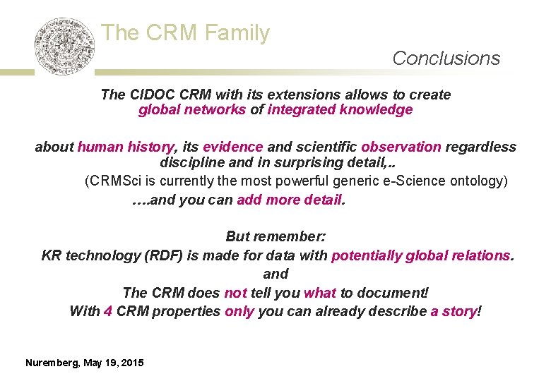 The CRM Family Conclusions The CIDOC CRM with its extensions allows to create global