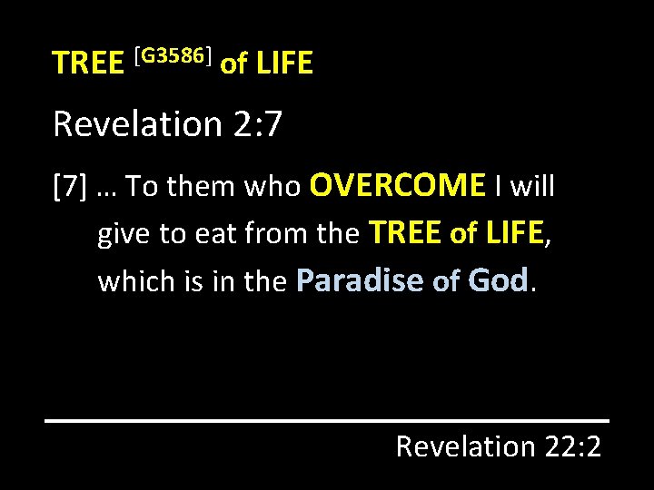 TREE [G 3586] of LIFE Revelation 2: 7 [7] … To them who OVERCOME