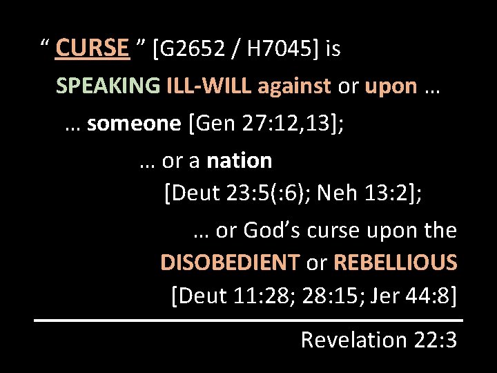“ CURSE ” [G 2652 / H 7045] is SPEAKING ILL-WILL against or upon