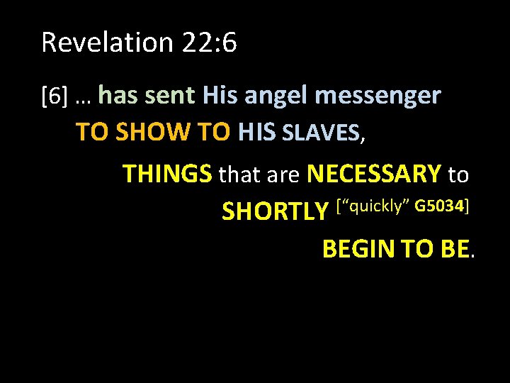 Revelation 22: 6 [6] … has sent His angel messenger TO SHOW TO HIS