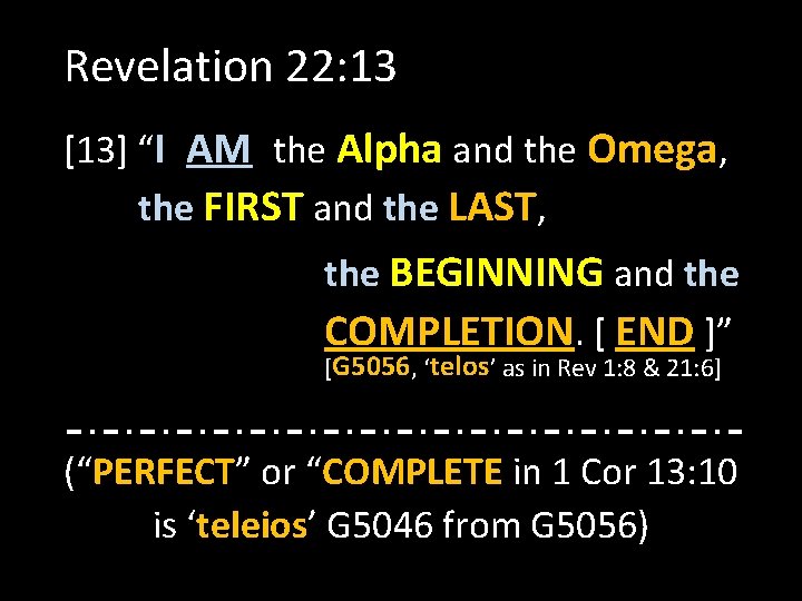 Revelation 22: 13 [13] “I AM the Alpha and the Omega, the FIRST and