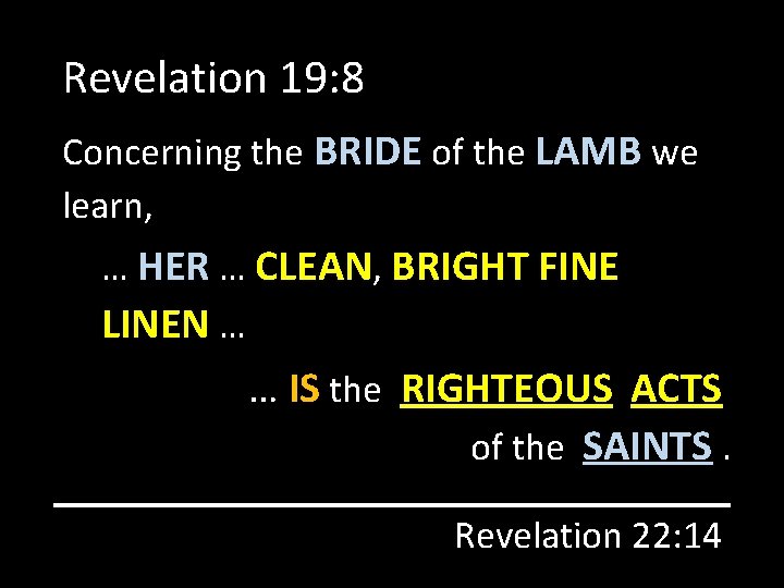 Revelation 19: 8 Concerning the BRIDE of the LAMB we learn, … HER …