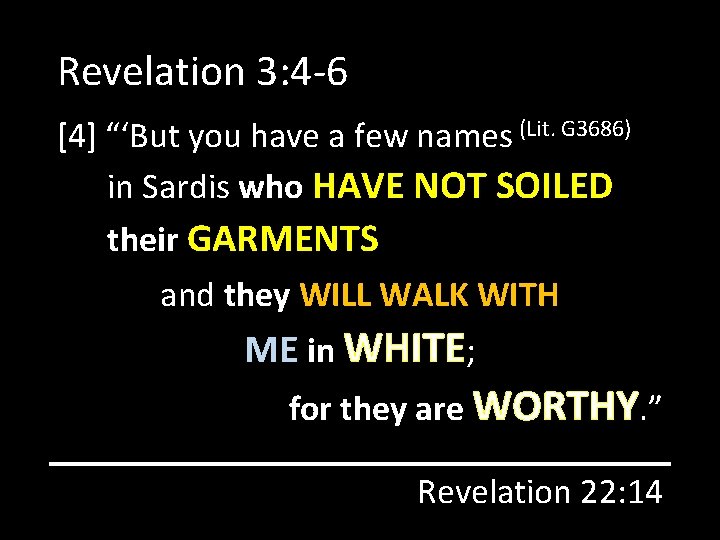 Revelation 3: 4 -6 [4] “‘But you have a few names (Lit. G 3686)