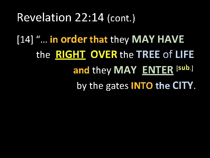 Revelation 22: 14 (cont. ) [14] “… in order that they MAY HAVE the