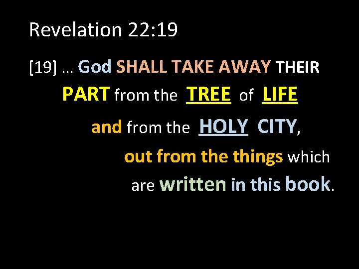 Revelation 22: 19 [19] … God SHALL TAKE AWAY THEIR PART from the TREE