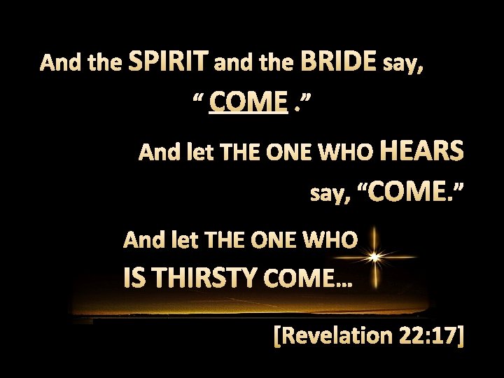 And let THE ONE WHO IS THIRSTY COME… 