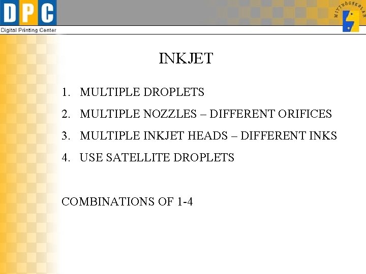 INKJET 1. MULTIPLE DROPLETS 2. MULTIPLE NOZZLES – DIFFERENT ORIFICES 3. MULTIPLE INKJET HEADS