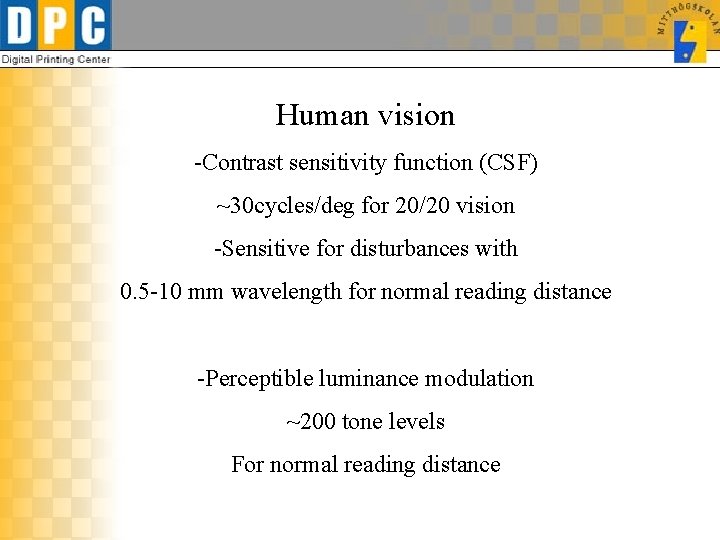 Human vision -Contrast sensitivity function (CSF) ~30 cycles/deg for 20/20 vision -Sensitive for disturbances