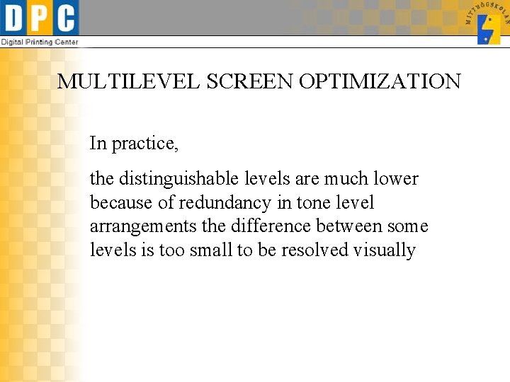 MULTILEVEL SCREEN OPTIMIZATION In practice, the distinguishable levels are much lower because of redundancy