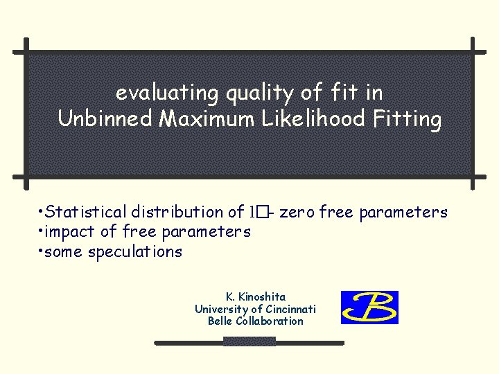 evaluating quality of fit in Unbinned Maximum Likelihood Fitting • Statistical distribution of l�-