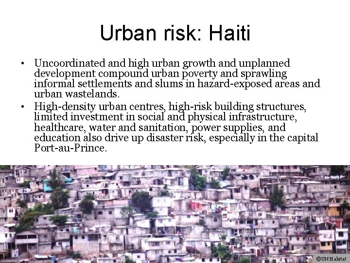 Urban risk: Haiti • Uncoordinated and high urban growth and unplanned development compound urban