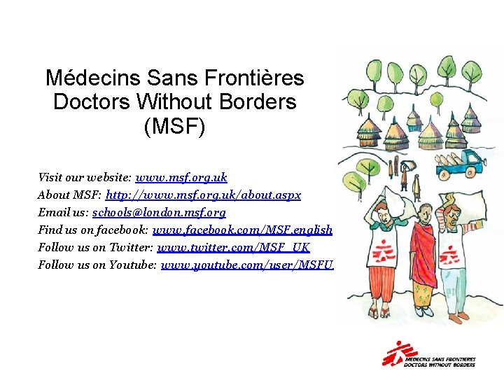 Médecins Sans Frontières Doctors Without Borders (MSF) Visit our website: www. msf. org. uk