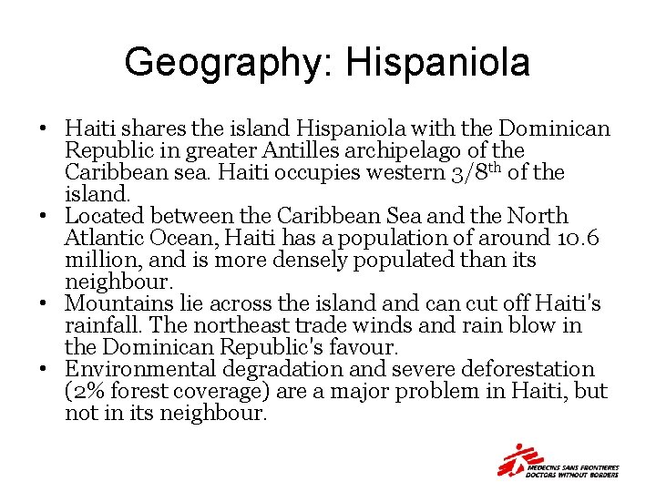 Geography: Hispaniola • Haiti shares the island Hispaniola with the Dominican Republic in greater