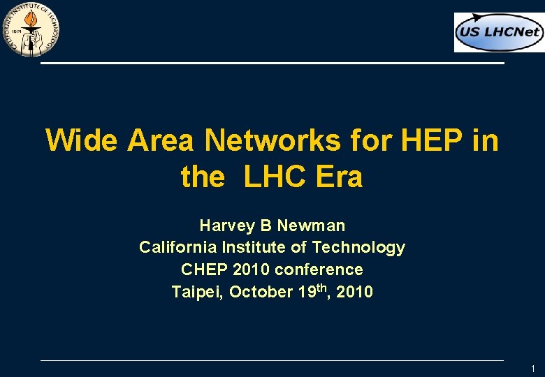 Wide Area Networks for HEP in the LHC Era Harvey B Newman California Institute