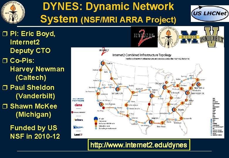 DYNES: Dynamic Network System (NSF/MRI ARRA Project) r PI: Eric Boyd, Internet 2 Deputy