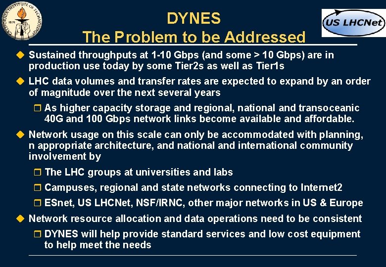 DYNES The Problem to be Addressed u Sustained throughputs at 1 -10 Gbps (and