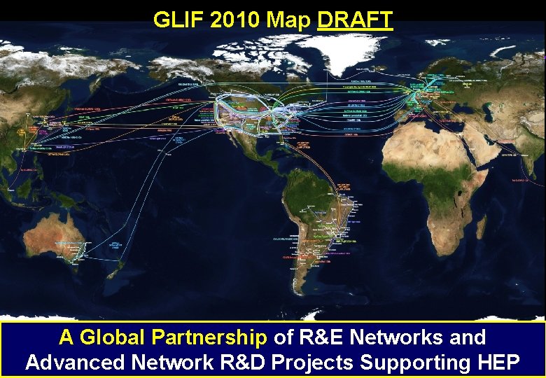 GLIF 2010 Map DRAFT A Global Partnership of R&E Networks and Advanced Network R&D