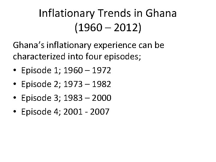 Inflationary Trends in Ghana (1960 – 2012) Ghana’s inflationary experience can be characterized into
