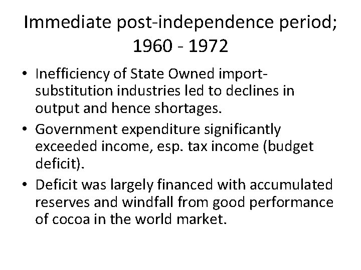Immediate post-independence period; 1960 - 1972 • Inefficiency of State Owned importsubstitution industries led