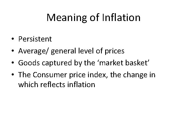 Meaning of Inflation • • Persistent Average/ general level of prices Goods captured by