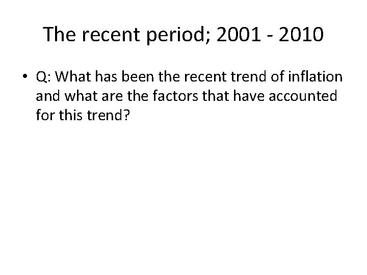 The recent period; 2001 - 2010 • Q: What has been the recent trend