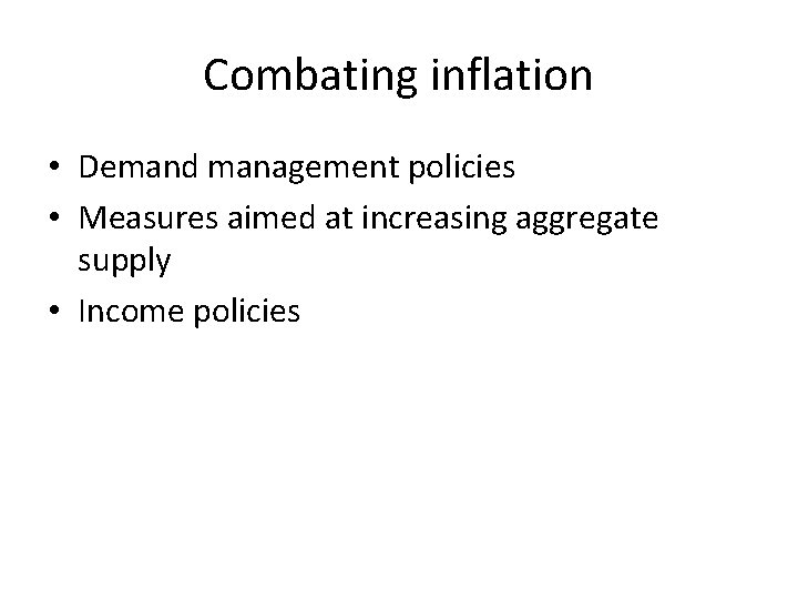 Combating inflation • Demand management policies • Measures aimed at increasing aggregate supply •