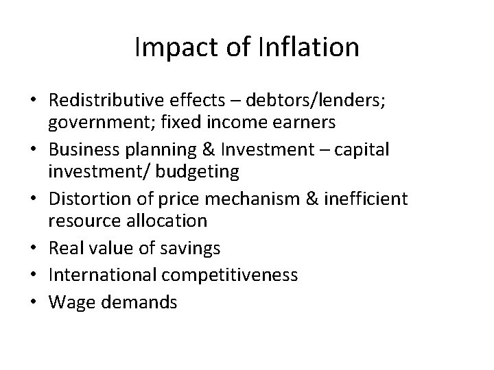 Impact of Inflation • Redistributive effects – debtors/lenders; government; fixed income earners • Business