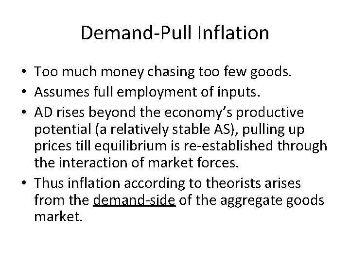 Demand-Pull Inflation • Too much money chasing too few goods. • Assumes full employment