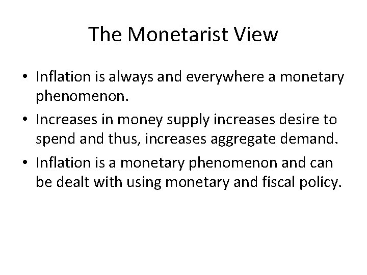The Monetarist View • Inflation is always and everywhere a monetary phenomenon. • Increases
