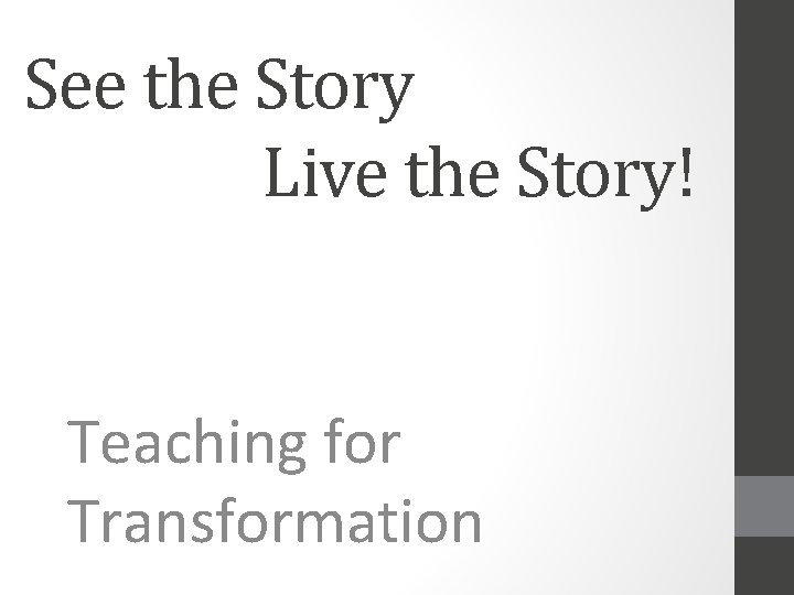 See the Story Live the Story! Teaching for Transformation 