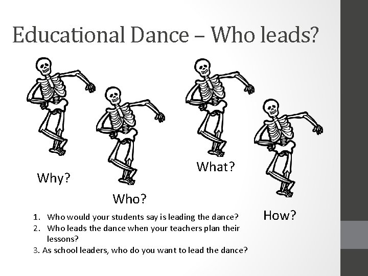 Educational Dance – Who leads? What? Why? Who? 1. Who would your students say