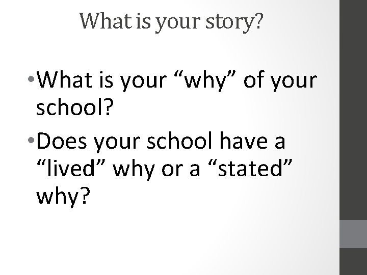 What is your story? • What is your “why” of your school? • Does