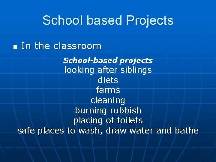 School based Projects n In the classroom School-based projects looking after siblings diets farms